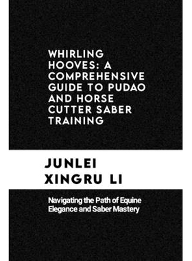 预订 Whirling Hooves: A Comprehensive Guide to Pudao and Horse Cutter Saber Training: Navigating the Path of Equine Eleg