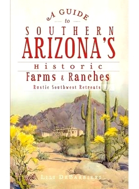 预订 A Guide to Southern Arizona’s Historic Farms & Ranches: Rustic Southwest Retreats: 9781540206589