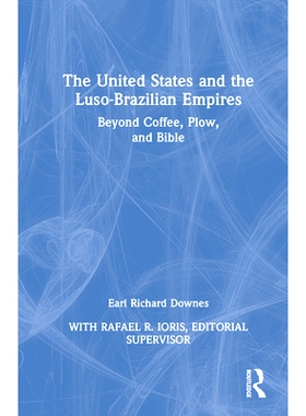预订 The United States and the Luso-Brazilian Empires: Beyond Coffee, Plow, and Bible 美国与葡属巴西帝国：*咖啡、犁与*: