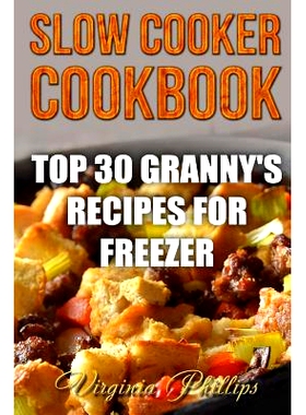 预订 Slow Cooker Cookbook: Top 30 Granny’s Recipes For Freezer: 9781986813068