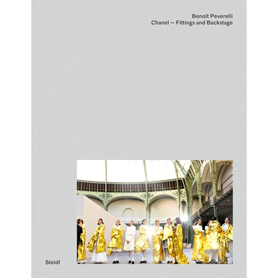 预订 Benoît Peverelli: CHANEL – Fittings and Backstage Benoit Peverelli：香奈儿：合身和后台: 9783958299689