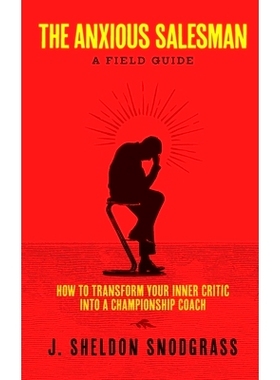 预订 The Anxious Salesman: A Field Guide: How to Transform Your Inner Critic into a Championship Coach