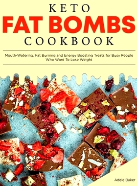 预订 Keto Fat Bombs Cookbook: Mouth-Watering, Fat Burning and Energy Boosting Treats for Busy People Who Want To Lose We