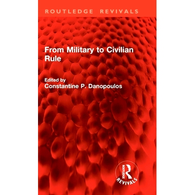 预订 From Military to Civilian Rule 从军人统治到文官统治(重印版): 9781032842462