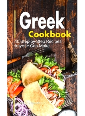 预订 Greek Cookbook: A Book About Greek Food in English with Pictures of Each Recipe. 40 Step-by-Step Recipes Anyone Can