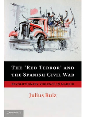 预订 The ’Red Terror’ and the Spanish Civil War: Revolutionary Violence in Madrid 红色恐怖与西班牙内战：马德里的*暴力: