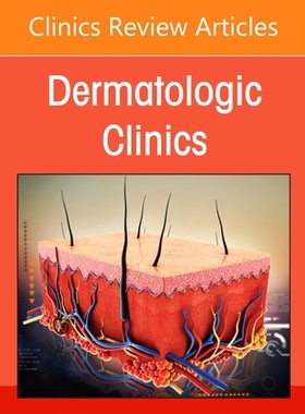 【预订】Global Dermatology and Telemedicine, an Issue of Dermatologic Clinics, Volume 39-1