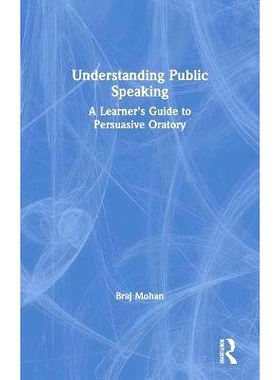预订 Understanding Public Speaking: A Learner’s Guide to Persuasive Oratory 解读公众演讲：有说服力演说学习指南: 9780367