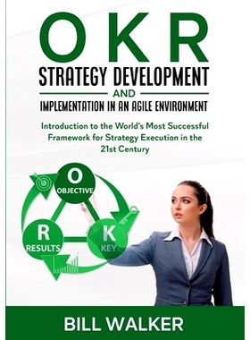 预订 OKR - Strategy Development and Implementation in an Agile Environment: Introduction to the World’s Most Successful