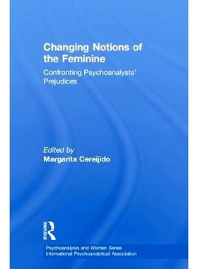 预订 Changing Notions of the Feminine: Confronting Psychoanalysts’ Prejudices 改变妇女观念：面对心理分析师的偏见: 97811