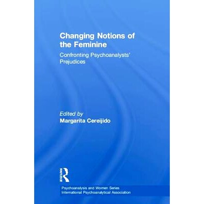 预订 Changing Notions of the Feminine: Confronting Psychoanalysts’ Prejudices改变妇女观念：面对心理分析师的偏见: 97811