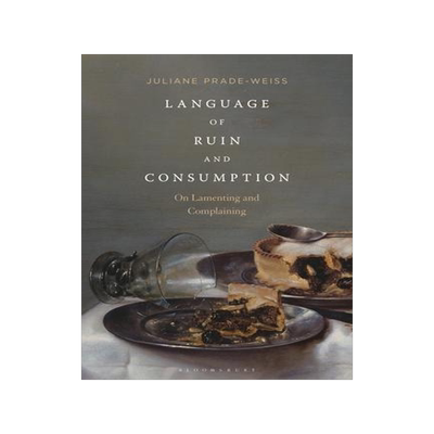 [预订]Language of Ruin and Consumption: On Lamenting and Complaining 9781501372315