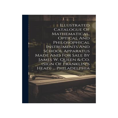 [预订]Illustrated Catalogue Of Mathematical, Optical And Philosophical Instruments And School Apparatus Ma 9781020575006
