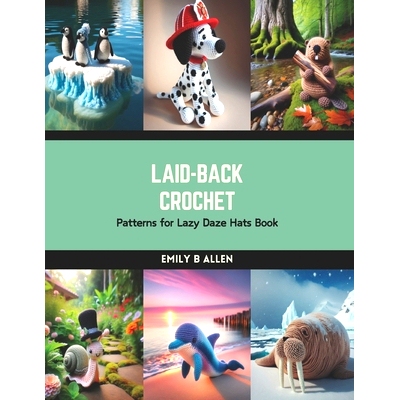 预订 Laid-Back Crochet: Patterns for Lazy Daze Hats Book: 9798874354626