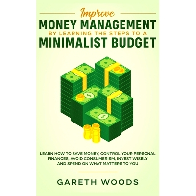 预订 Improve Money Management by Learning the Steps to a Minimalist Budget: Learn How to Save Money, Control your Person