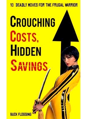 预订 Crouching Costs, Hidden Savings: 10 Deadly Moves for the Frugal Warrior: 9781942761778