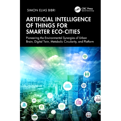 预订 Artificial Intelligence of Things for Smarter Eco-Cities: Pioneering the Environmental Synergies of Urban Brain, Di