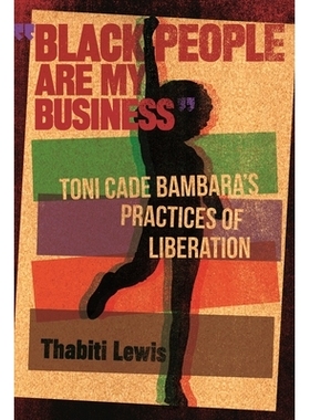 预订 Black People Are My Business: Toni Cade Bambara’s Practices of Liberation 黑人是我的生意：托尼·凯德·班巴拉（Toni