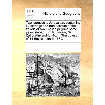 预订 Two Journeys to Jerusalem, Containing I. a Strange and True Account of the Travels of Two English Pilgrims Some Yea