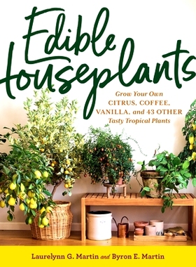 预订 Edible Houseplants: Grow Your Own Citrus, Coffee, Vanilla, and 43 Other Tasty Tropical Plants