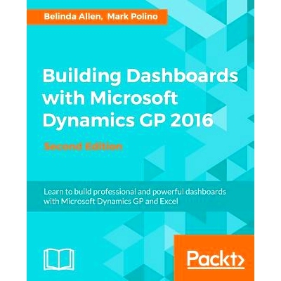 预订 Building Dashboards with Microsoft Dynamics GP 2016 与微软Dynamics GP 2016 -*版建筑仪表板: 9781786467614