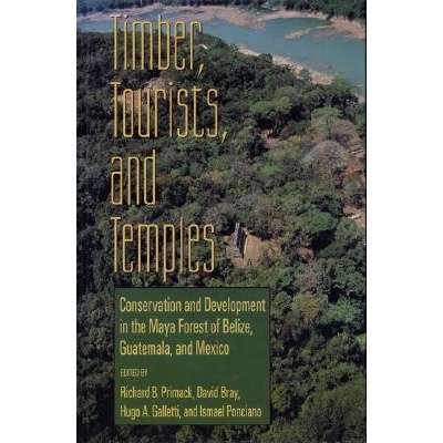 预订 Timber, Tourists, and Temples: Conservation And Development In The Maya Forest Of Belize Guatemala And Mexico: 9781