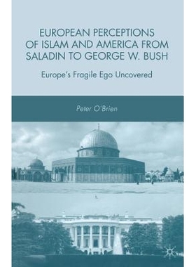 预订 European Perceptions of Islam and America from Saladin to George W. Bush: Europe’s Fragile Ego Uncovered: 97813493