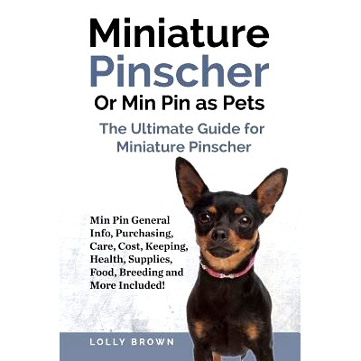 预订 Miniature Pinscher or Min Pin as Pets: Min Pin General Info, Purchasing, Care, Cost, Keeping, Health, Supplies, Foo