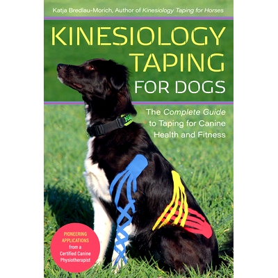 预订 Kinesiology Taping for Dogs: The Complete Guide to Taping for Canine Health and Fitness