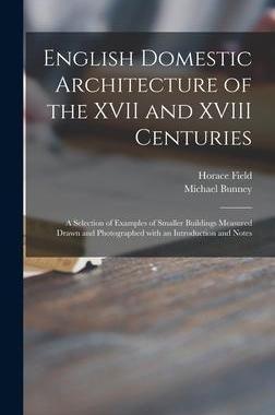 [预订]English Domestic Architecture of the XVII and XVIII Centuries: a Selection of Examples of Smaller Bu 9781015385405