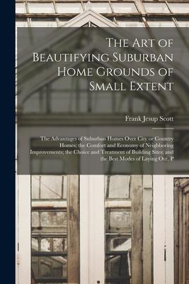 [预订]The art of Beautifying Suburban Home Grounds of Small Extent; the Advantages of Suburban Homes Over  9781018130378