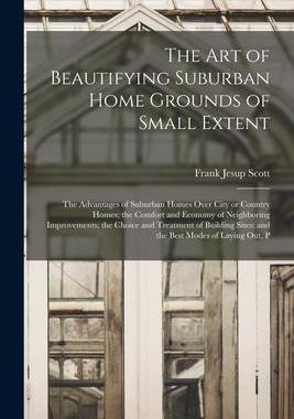 [预订]The art of Beautifying Suburban Home Grounds of Small Extent; the Advantages of Suburban Homes Over  9781018130378