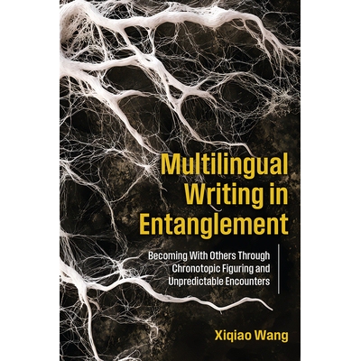 预订 Multilingual Writing in Entanglement: Becoming With Others Through Chronotopic Figuring and Unpredictable Encounter
