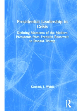预订 Presidential Leadership in Crisis: Defining Moments of the Modern Presidents from Franklin Roosevelt to Donald Trum