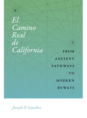 预订 El Camino Real de California: From Ancient Pathways to Modern Byways 加利福尼亚的埃尔卡米诺雷亚尔：从古老的小路到现