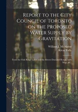 [预订]Report to the City Council of Toronto on the Proposed Water Supply by Gravitation [microform]: From  9781014322210