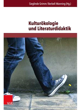 预订 Kulturökologie und Literaturdidaktik: Beiträge zur ökologischen Herausforderung in Literatur und Unterricht 文化