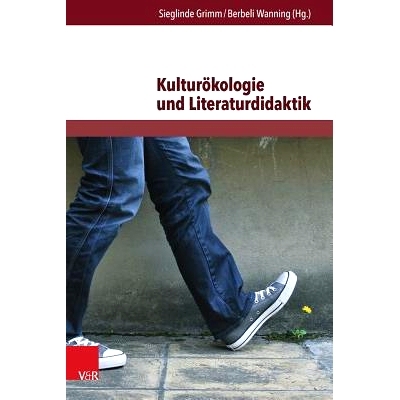 预订 Kulturökologie und Literaturdidaktik: Beiträge zur ökologischen Herausforderung in Literatur und Unterricht 文化
