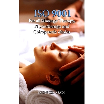 预订 ISO 9001 for all Massage Therapy, Physiotherapy and Chiropractic Clinics: ISO 9000 For all employees and employers