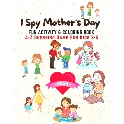 预订 I Spy Mother’s Day, Fun Activity & Coloring Book: A-Z Guessing Game For Young Moms To Play With Their Kids Age 2-5