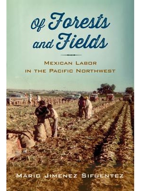 预订 Of Forests and Fields: Mexican Labor in the Pacific Northwest 关于森林与田野：太平洋西北部的墨西哥劳工（平装）（丛