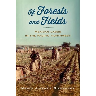 Fields and 墨西哥劳工 丛 预订 关于森林与田野：太平洋西北部 Mexican Forests Pacific the Labor 平装 Northwest