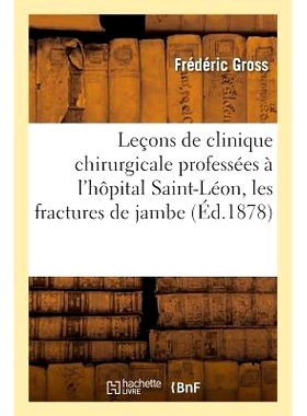 预订 Leçons de Clinique Chirurgicale Professées À l’Hôpital Saint-Léon, Les Fractures de Jambe Tome 1 圣莱昂医院外