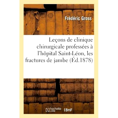 预订 Leçons de Clinique Chirurgicale Professées À l’Hôpital Saint-Léon, Les Fractures de Jambe Tome 1 圣莱昂医院外