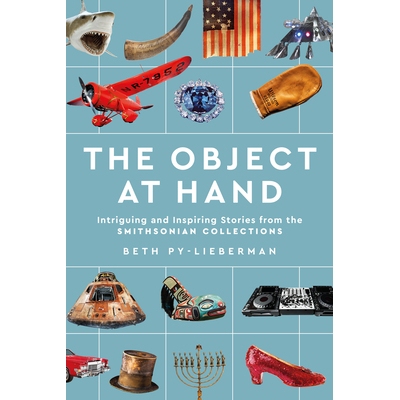 预订 The Object at Hand: Intriguing and Inspiring Stories from the Smithsonian Collections 手头的物品：史密森尼收藏中有