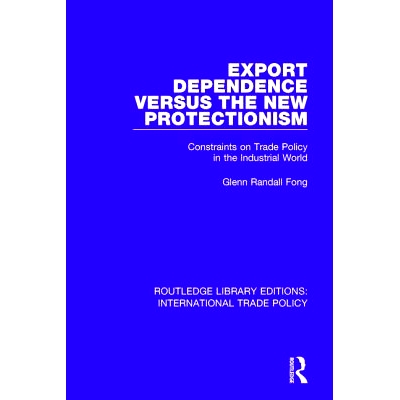 预订 Export Dependence versus the New Protectionism: Constraints on Trade Policy in the Industrial World 出口依赖与新的