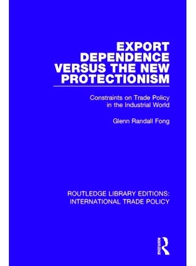 预订 Export Dependence versus the New Protectionism: Constraints on Trade Policy in the Industrial World 出口依赖与新的