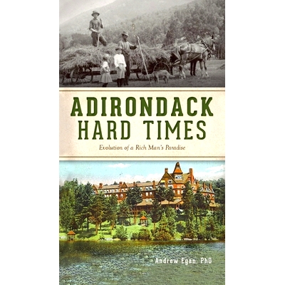 预订 Adirondack Hard Times: Evolution of a Rich Man’s Paradise 阿迪朗达克艰难时期：富人天堂的演变: 9781540247568