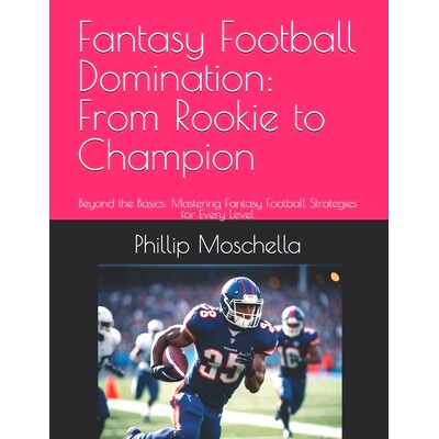 预订 Fantasy Football Domination: From Rookie to Champion: Beyond the Basics: Mastering Fantasy Football Strategies for
