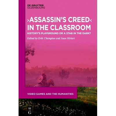 预订 ›Assassin’s Creed‹ in the Classroom: History’s Playground or a Stab in the Dark? 课堂上的《刺客信条》：历史的游